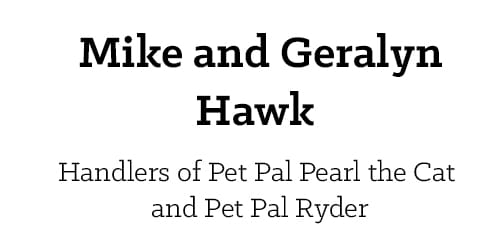 Mike and Geralyn Hawk, Handlers of Pet Pal Pearl the Cat and Pet Pal Ryder
