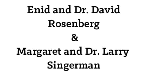 Enid and Dr. David Rosenberg & Margaret and Dr. Larry Singerman