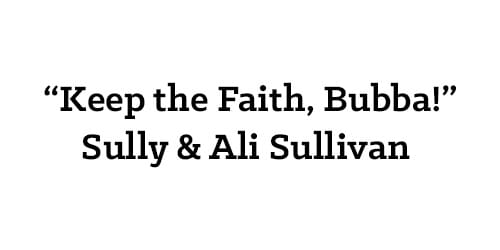 “Keep the Faith, Bubba!” Sully & Ali Sullivan 