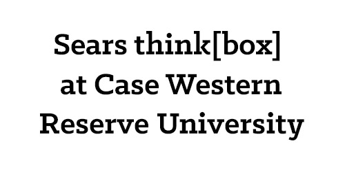 Sears think[box] at Case Western Reserve University