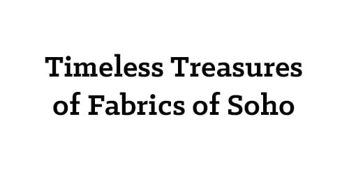 Timeless Treasures of Fabrics of Soho